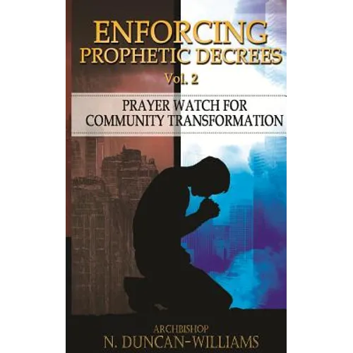 Enforcing Prophetic Decrees Volume 2: Prayer Watch for Community Transformation - Paperback