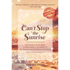 Can't Stop the Sunrise: Adventures in Healing, Confronting Corruption & the Journey to Institutional Reform - Paperback