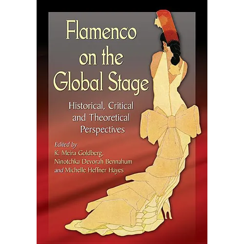 Flamenco on the Global Stage: Historical, Critical and Theoretical Perspectives - Paperback