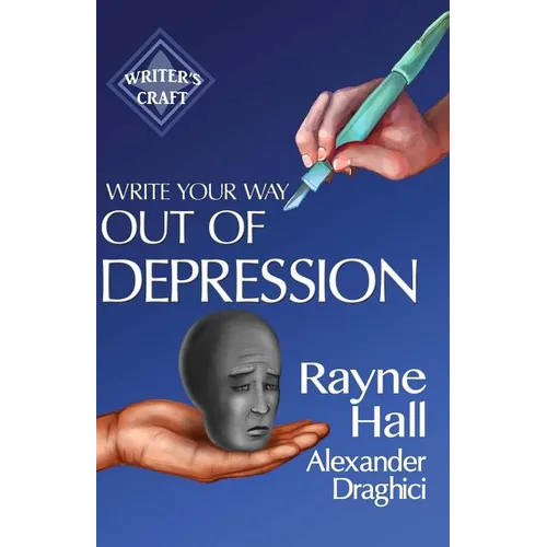 Write Your Way Out Of Depression: Practical Self-Therapy For Creative Writers - Paperback