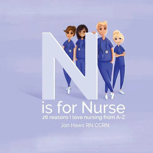 N is for Nurse: 26 Reason I Love Being a Nurse from A-Z (Gift for Nurses, ABC Book for Grown Ups) - Paperback