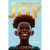 Black Boy Joy: 17 Stories Celebrating Black Boyhood - Paperback