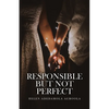 Responsible But Not Perfect - Paperback