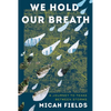 We Hold Our Breath: A Journey to Texas Between Storms - Hardcover