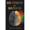 Dark Psychology And Manipulation: Master The Art Of Persuasion, Use NLP And Body Language To Influence People, And See Through The Mind Control Tricks - Paperback