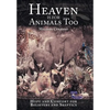 Heaven Is for Animals Too: Hope and Comfort for Believers and Skeptics - Hardcover