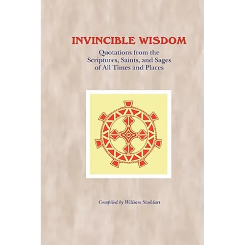 Invincible Wisdom: Quotations from the Scriptures, Saints, and Sages of All Times and Places - Paperback