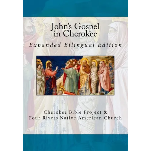John's Gospel in Cherokee: Expanded Bilingual Edition - Paperback