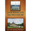 Look Where God Has Brought Me: From A Prison to Pastoring - Paperback