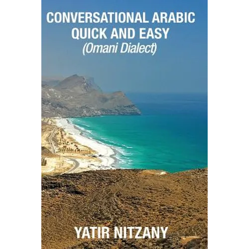 Conversational Arabic Quick and Easy: Omani Arabic Dialect, Oman, Muscat, Travel to Oman, Oman Travel Guide - Paperback