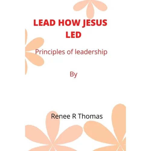 Lead How Jesus Led: Principles of leadership - Paperback