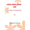 Lead How Jesus Led: Principles of leadership - Paperback