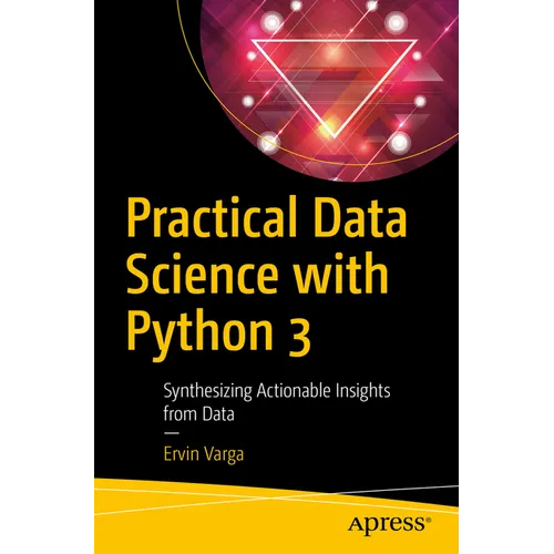 Practical Data Science with Python 3: Synthesizing Actionable Insights from Data - Paperback