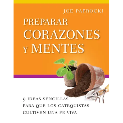 Preparar Corazones Y Mentes: 9 Ideas Sencillas Para Que Los Catequistas Cultiven Una Fe Viva - Paperback