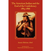 The American Indian and the End of the Confederacy, 1863-1866 - Paperback