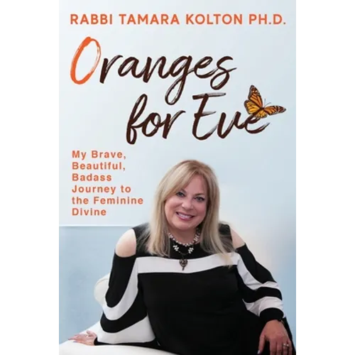 Oranges for Eve: My Brave, Beautiful, Badass Journey to the Feminine Divine - Paperback