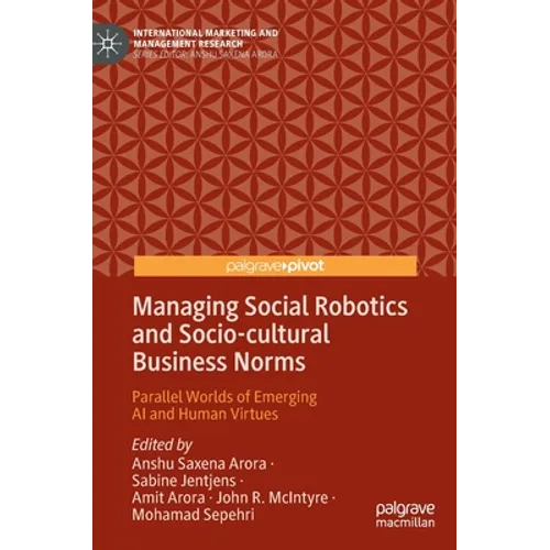 Managing Social Robotics and Socio-Cultural Business Norms: Parallel Worlds of Emerging AI and Human Virtues - Hardcover