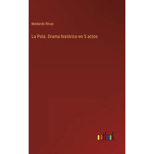 La Pola. Drama histórico en 5 actos - Hardcover
