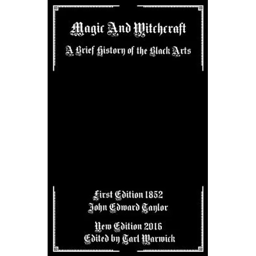 Magic And Witchcraft: A Brief History of the Black Arts - Paperback