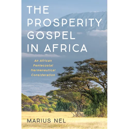 The Prosperity Gospel in Africa: An African Pentecostal Hermeneutical Consideration - Hardcover