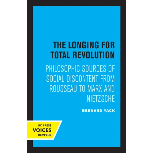 The Longing for Total Revolution: Philosophic Sources of Social Discontent from Rousseau to Marx and Nietzsche - Paperback