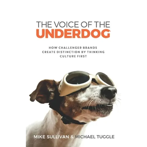 The Voice Of The Underdog: How Challenger Brands Create Distinction By Thinking Culture First - Paperback