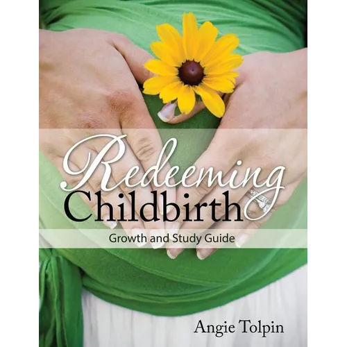 Redeeming Childbirth: Growth & Study Guide - Paperback