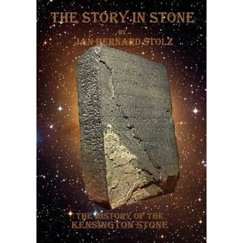 A Story in Stone: The baffling tale of the Kensington Stone and how one of the most important artifacts in our history is still question - Paperback