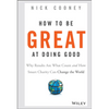 How to Be Great at Doing Good: Why Results Are What Count and How Smart Charity Can Change the World - Hardcover