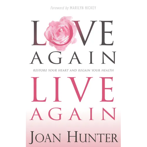 Love Again, Live Again: Restore Your Heart and Regain Your Health - Paperback