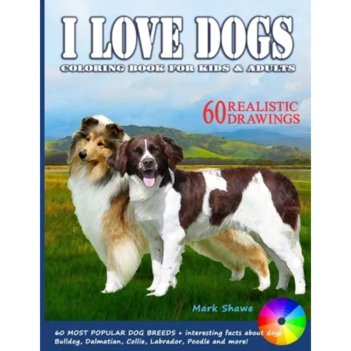 I LOVE DOGS. Coloring Book for Kids & Adults: 60 Most Popular Dog Breeds + interesting facts about dogs - Paperback