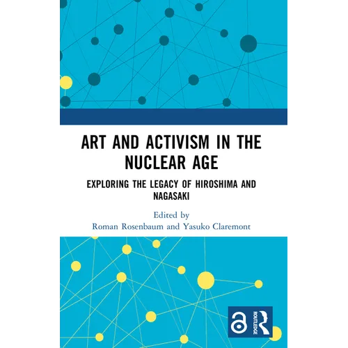 Art and Activism in the Nuclear Age: Exploring the Legacy of Hiroshima and Nagasaki - Paperback