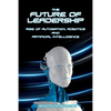 The Future of Leadership: Rise of Automation, Robotics and Artificial Intelligence - Paperback