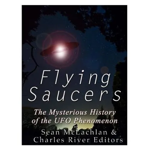 Flying Saucers: The Mysterious History of the UFO Phenomenon - Paperback