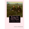 Bring Me Wild Roses: An Alaskan Odyssey - Paperback