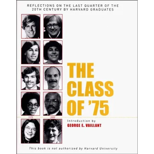 The Class of '75: Reflections on the Last Quarter of the 20th Century by Harvard Graduates - Hardcover