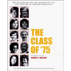 The Class of '75: Reflections on the Last Quarter of the 20th Century by Harvard Graduates - Hardcover