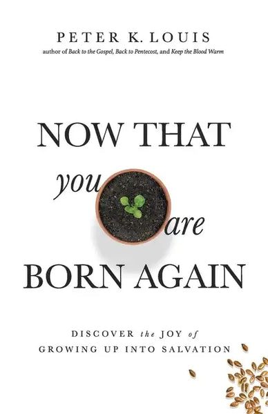 Now That You Are Born Again: Discover the Joy of Growing Up Into Salvation - Paperback