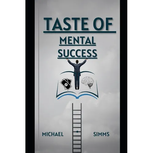 Taste Of Mental Success: A Guide To Mental Transformation & Failure Rehabilitation - Paperback
