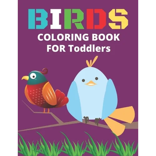 Birds Coloring Book for Toddlers: Confident Birds Coloring Book for Toddlers - Paperback
