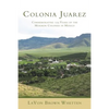 Colonia Juarez: Commemorating 125 Years of the Mormon Colonies in Mexico - Paperback