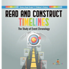 Read and Construct Timelines: The Study of Event Chronology History Book Grade 3 Children's History - Hardcover