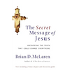The Secret Message of Jesus: Uncovering the Truth That Could Change Everything - Paperback