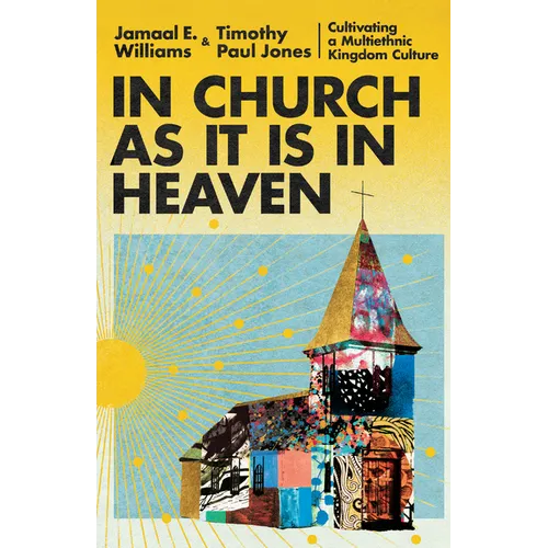 In Church as It Is in Heaven: Cultivating a Multiethnic Kingdom Culture - Hardcover