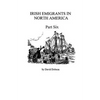 Irish Emigrants in North America [1670-1830], Part Six - Paperback
