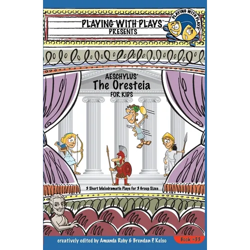 Aeschylus' The Oresteia for Kids: 3 Short Melodramatic Plays for 3 Group Sizes - Paperback