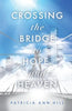 Crossing the Bridge to Hope and Heaven - Paperback
