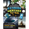 Extreme Weather for Kids: Lessons and Activities All about Hurricanes, Tornadoes, Blizzards, and More! - Paperback