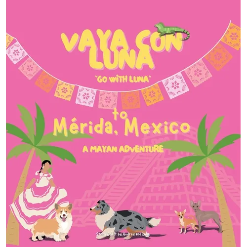 Vaya con Luna to Mérida, Mexico: A Mayan Adventure - Hardcover