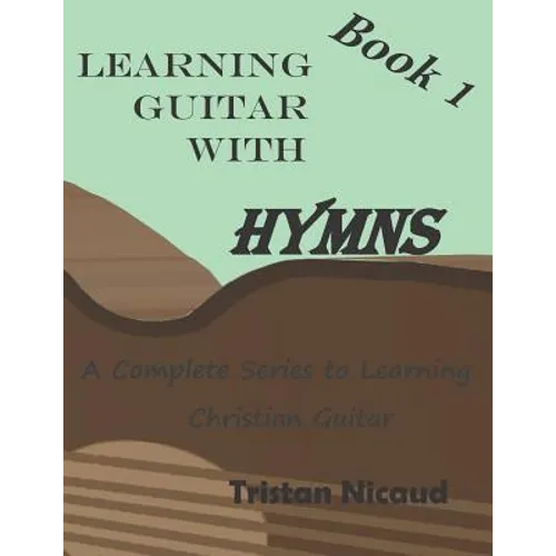 Learning Guitar with Hymns: A complete series to learning Christian Guitar - Paperback